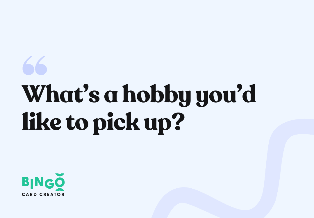 What’s a hobby you’d like to pick up?